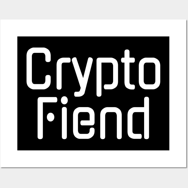 Crypto Fiend Cryptocurrency Lover Wall Art by HighBrowDesigns